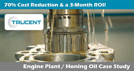 70% Cost Reduction and a 3 Month ROI! Engine Plant/Honing Oil Case Study