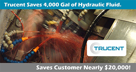 Photo of machine with coolant sprayers with the words Trucent Saves 4,000 Gal of Hydraulic Fluid Saves Customer Nearly $20,000!